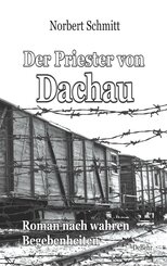 Der Priester von Dachau - Roman nach wahren Begebenheiten (eBook, ePUB)