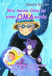 Wie meine Oma zu einer Oma wurde - Ein Kinderbuch &uuml;ber das Wichtigste in der Welt - die Familie