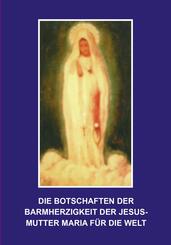 Die Botschaften der Barmherzigkeit der Jesusmutter Maria f&uuml;r die Welt
