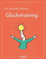 Das &Uuml;bungsheft f&uuml;r gute Gef&uuml;hle - Gl&uuml;ckstraining