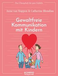Das &Uuml;bungsheft f&uuml;r gute Gef&uuml;hle  - Gewaltfreie Kommunikation mit Kindern