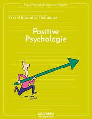 Das &Uuml;bungsheft f&uuml;r gute Gef&uuml;hle - Positive Psychologie