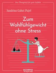 Das &Uuml;bungsheft f&uuml;r gute Gef&uuml;hle - Zum Wohlf&uuml;hlgewicht ohne Stress