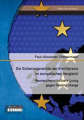 Die Sicherungsrechte der Kreditpraxis im europ&auml;ischen Vergleich: Raumsicherungs&uuml;bereignung gegen floating charge