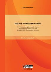 Mythos Wirtschaftswunder: Eine Untersuchung der westdeutschen Nachkriegsprosperität und ihrer Bedeutung für die deutsche