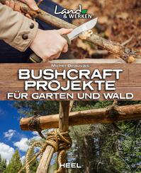 Bushcraft-Projekte f&uuml;r Garten und Wald
