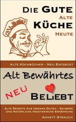 Die gute alte Küche heute - Alte Kochbücher neu entdeckt (eBook, ePUB)