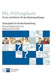 PAL-Pr&uuml;fungsbuch f&uuml;r den schriftlichen Teil der Abschlusspr&uuml;fungen Chemielaborant/-in