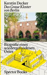 Kerstin Decker: Das Graue Kloster von Berlin