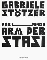 Gabriele St&ouml;tzer. Der lange Arm der Stasi