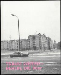 Tr&auml;um Weiter - Berlin, die 90er