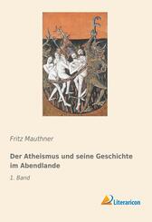 Der Atheismus und seine Geschichte im Abendlande