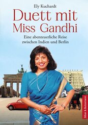 Duett mit Miss Gandhi - Eine abenteuerliche Reise zwischen Indien und Berlin