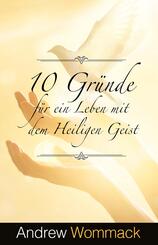 10 Gr&uuml;nde f&uuml;r ein Leben mit dem Heiligen Geist