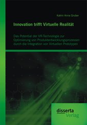 Innovation trifft Virtuelle Realität: Das Potential der VR-Technologie zur Optimierung von Produktentwicklungsprozessen durch die Integration von Virtuellen Prototypen (eBook, PDF)