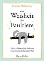 Die Weisheit der Faultiere - Mehr Gelassenheit finden in einer tierisch hektischen Welt