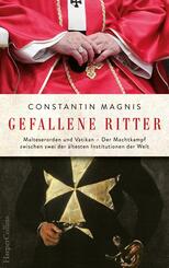 Gefallene Ritter. Malteserorden und Vatikan. Der Machtkampf zwischen zwei der &auml;ltesten Institutionen der Welt - AKTUALISIERTE TASCHENBUCHAUSGABE