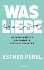 Was Liebe braucht. Das Geheimnis des Begehrens in festen Beziehungen