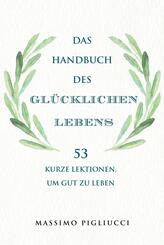 Das Handbuch des gl&uuml;cklichen Lebens