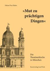 "Mut zu pr&auml;chtigen Dingen" - Die Theatinerkirche in M&uuml;nchen