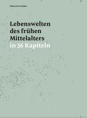 Lebenswelten des fr&uuml;hen Mittelalters in 36 Kapiteln