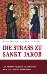 Die Stra&szlig; zu Sankt Jakob - Der &auml;lteste deutsche Pilgerf&uuml;hrer nach Santiago de Compostela