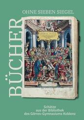 B&uuml;cher ohne sieben Siegel: Sch&auml;tze aus der Bibliothek des G&ouml;rres-Gymnasiums Koblenz