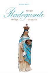 Radegunde. K&ouml;nigin - Heilige - Vision&auml;rin