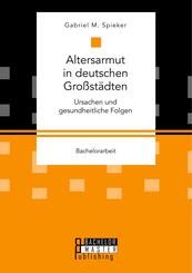Altersarmut in deutschen Gro&szlig;st&auml;dten. Ursachen und gesundheitliche Folgen