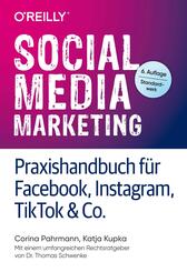 Social Media Marketing - Praxishandbuch f&uuml;r Facebook, Instagram, TikTok & Co.