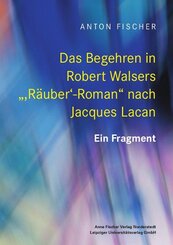 Das Begehren in Robert Walsers ",R&auml;uber'-Roman" nach Jacques Lacan