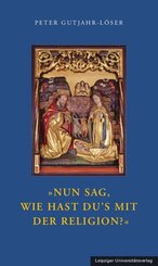 &raquo;Nun sag, wie hast Du's mit der Religion?&laquo;