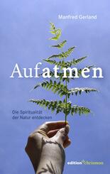 Aufatmen. Die Spiritualit&auml;t der Natur entdecken