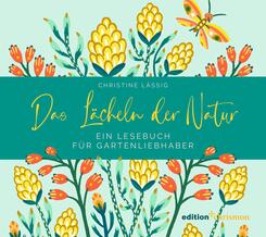 Das L&auml;cheln der Natur. Ein Lesebuch f&uuml;r Gartenliebhaber