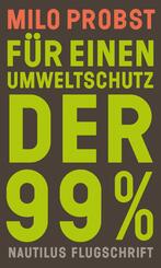 F&uuml;r einen Umweltschutz der 99%