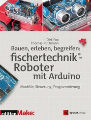 Bauen, erleben, begreifen:  fischertechnik®-Roboter mit Arduino (eBook, ePUB)