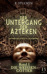 Der Untergang der Azteken. Band I (eBook, ePUB)