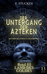 Der Untergang der Azteken. Band III (eBook, ePUB)