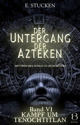 Der Untergang der Azteken. Band VI (eBook, ePUB)