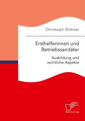 Ersthelferinnen und Betriebssanit&auml;ter. Ausbildung und rechtliche Aspekte