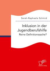 Inklusion in der Jugendberufshilfe. Reine Definitionssache?