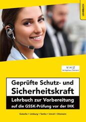 Gepr&uuml;fte Schutz- und Sicherheitskraft Lehrbuch zur Vorbereitung auf die GSSK-Pr&uuml;fung vor der IHK