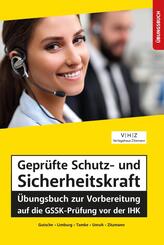 Gepr&uuml;fte Schutz- und Sicherheitskraft &Uuml;bungsbuch zur Vorbereitung auf die GSSK-Pr&uuml;fung vor der IHK