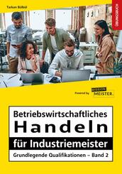Betriebswirtschaftliches Handeln f&uuml;r Industriemeister - Grundlegende Qualifikationen - &Uuml;bungsbuch