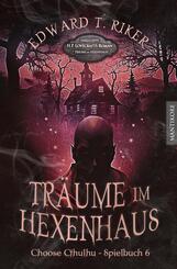 Choose Cthulhu 6 - Tr&auml;ume im Hexenhaus