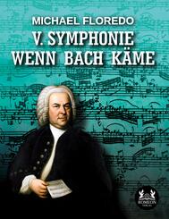 V. Symphonie   Wenn Bach k&auml;me