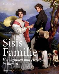 Sisis Familie - Herzoginnen und Herz&ouml;ge in Bayern