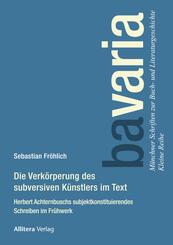 Die Verk&ouml;rperung des subversiven K&uuml;nstlers im Text