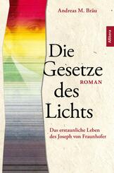 Die Gesetze des Lichts. Das erstaunliche Leben des Joseph von  Fraunhofer