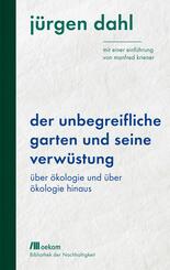 Der unbegreifliche Garten und seine Verw&uuml;stung